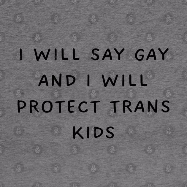 I will say gay and i will protect trans kids by TIHONA